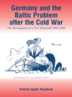 Germany and the Baltic Problem After the Cold War : The Development of a New Ostpolitik, 1989-2000 - eBook