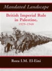 Mandated Landscape : British Imperial Rule in Palestine 1929-1948 - eBook