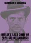 Hitler's Last Chief of Foreign Intelligence : Allied Interrogations of Walter Schellenberg - eBook