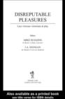 Disreputable Pleasures : Less Virtuous Victorians at Play - eBook