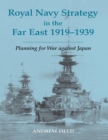 Royal Navy Strategy in the Far East 1919-1939 : Planning for War Against Japan - eBook