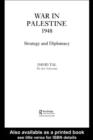 War in Palestine, 1948 : Israeli and Arab Strategy and Diplomacy - eBook