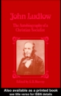 John Ludlow : The Autobiography of a Christian Socialist - eBook