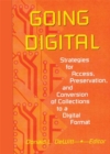 Going Digital : Strategies for Access, Preservation, and Conversion of Collections to a Digital Format - eBook