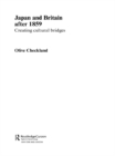 Japan and Britain after 1859 : Creating Cultural Bridges - Olive Checkland