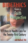 Bioethics from a Faith Perspective : Ethics in Health Care for the Twenty-First Century - eBook