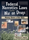Federal Narcotics Laws and the War on Drugs : Money Down a Rat Hole - eBook
