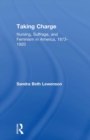 Taking Charge : Nursing, Suffrage, and Feminism in America, 1873-1920 - eBook