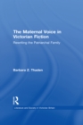 The Maternal Voice in Victorian Fiction : Rewriting the Patriarchal Family - eBook