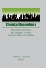 Chemical Dependency : Theoretical Approaches and Strategies Working with Individuals and Families - eBook