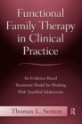 Functional Family Therapy in Clinical Practice : An Evidence-Based Treatment Model for Working With Troubled Adolescents - eBook