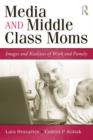 Media and Middle Class Moms : Images and Realities of Work and Family - eBook