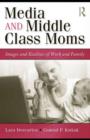 Media and Middle Class Moms : Images and Realities of Work and Family - eBook