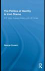 The Politics of Identity in Irish Drama : W.B. Yeats, Augusta Gregory and J.M. Synge - eBook