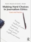 Making Hard Choices in Journalism Ethics : Cases and Practice - eBook