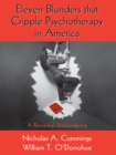 Eleven Blunders that Cripple Psychotherapy in America : A Remedial Unblundering - eBook