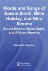 Words and Songs of Bessie Smith, Billie Holiday, and Nina Simone : Sound Motion, Blues Spirit, and African Memory - eBook