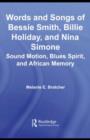 Words and Songs of Bessie Smith, Billie Holiday, and Nina Simone : Sound Motion, Blues Spirit, and African Memory - eBook