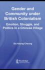 Gender and Community Under British Colonialism : Emotion, Struggle and Politics in a Chinese Village - eBook