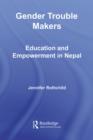 Gender Trouble Makers : Education and Empowerment in Nepal - eBook