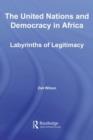 The United Nations and Democracy in Africa : Labyrinths of Legitimacy - eBook
