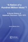 A Nation of a Hundred Million Idiots : A Social History of Japanese Television, 1953 - 1973 - eBook