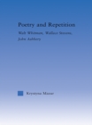 Poetry and Repetition : Walt Whitman, Wallace Stevens, John Ashbery - eBook