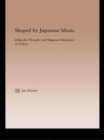 Shaped by Japanese Music : Kikuoka Hiroaki and Nagauta Shamisen in Tokyo - eBook