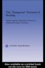 The Dangerous Potential of Reading : Readers & the Negotiation of Power in Selected Nineteenth-Century Narratives - eBook