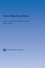 Love American Style : Divorce and the American Novel, 1881-1976 - eBook