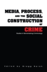 Media, Process, and the Social Construction of Crime : Studies in Newsmaking Criminology - eBook