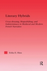 Literary Hybrids : Indeterminacy in Medieval & Modern French Narrative - Erika E. Hess