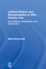 Judicial Reform and Reorganization in 20th Century Iran : State-Building, Modernization and Islamicization - eBook