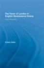 The Tower of London in English Renaissance Drama : Icon of Opposition - eBook