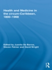 Health and Medicine in the circum-Caribbean, 1800-1968 - eBook