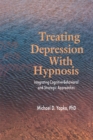 Treating Depression With Hypnosis : Integrating Cognitive-Behavioral and Strategic Approaches - eBook