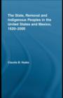 The State, Removal and Indigenous Peoples in the United States and Mexico, 1620-2000 - eBook