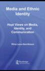 Media and Ethnic Identity : Hopi Views on Media, Identity, and Communication - eBook