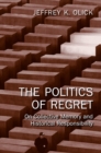 The Politics of Regret : On Collective Memory and Historical Responsibility - eBook