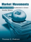 Market Movements : African American Involvement in School Voucher Reform - eBook