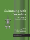 Swimming with Crocodiles : The Culture of Extreme Drinking - eBook