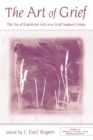 The Art of Grief : The Use of Expressive Arts in a Grief Support Group - eBook