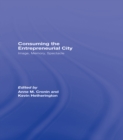 Consuming the Entrepreneurial City : Image, Memory, Spectacle - eBook