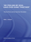 My Pen and My Soul Have Ever Gone Together : Thomas Paine and the American Revolution - eBook