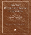 Recent Reference Books in Religion : A Guide for Students, Scholars, Researchers, Buyers, & Readers - eBook