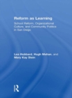 Reform as Learning : School Reform, Organizational Culture, and Community Politics in San Diego - eBook