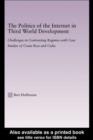 The Politics of the Internet in Third World Development : Challenges in Contrasting Regimes with Case Studies of Costa Rica and Cuba - eBook