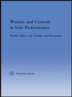 Women and Comedy in Solo Performance : Phyllis Diller, Lily Tomlin and Roseanne - eBook