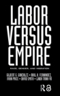 Labor Versus Empire : Race, Gender, Migration - eBook