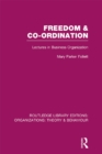 Freedom and Co-ordination (RLE: Organizations) : Lectures in Business Organization - Mary Parker Follett